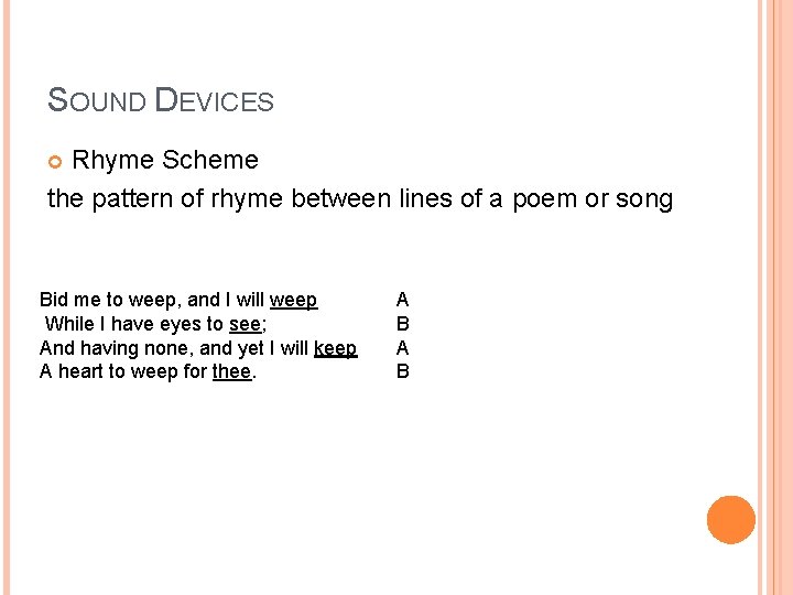 SOUND DEVICES Rhyme Scheme the pattern of rhyme between lines of a poem or