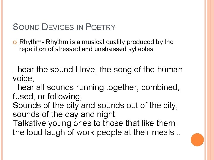 SOUND DEVICES IN POETRY Rhythm- Rhythm is a musical quality produced by the repetition