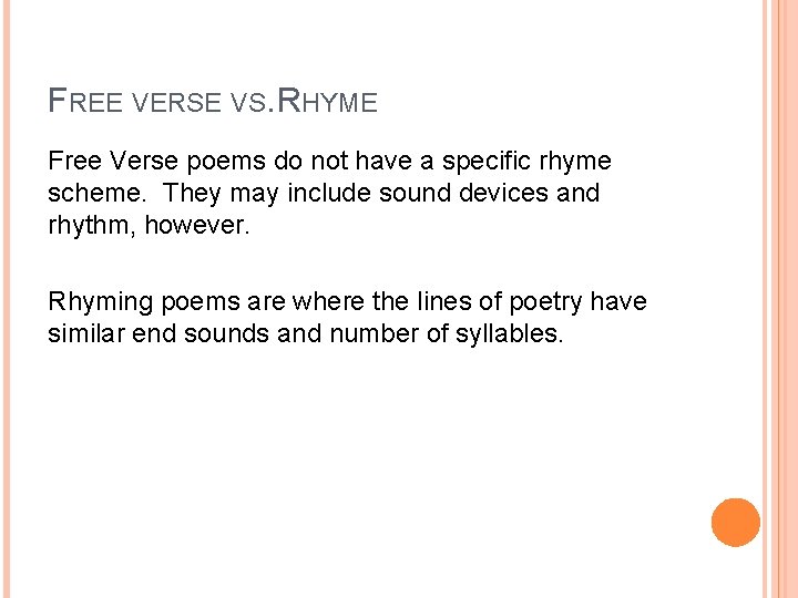 FREE VERSE VS. RHYME Free Verse poems do not have a specific rhyme scheme.