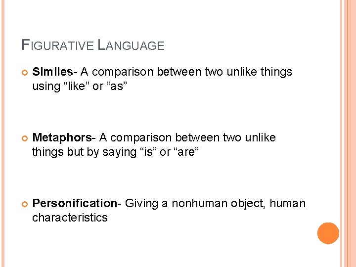 FIGURATIVE LANGUAGE Similes- A comparison between two unlike things using “like” or “as” Metaphors-
