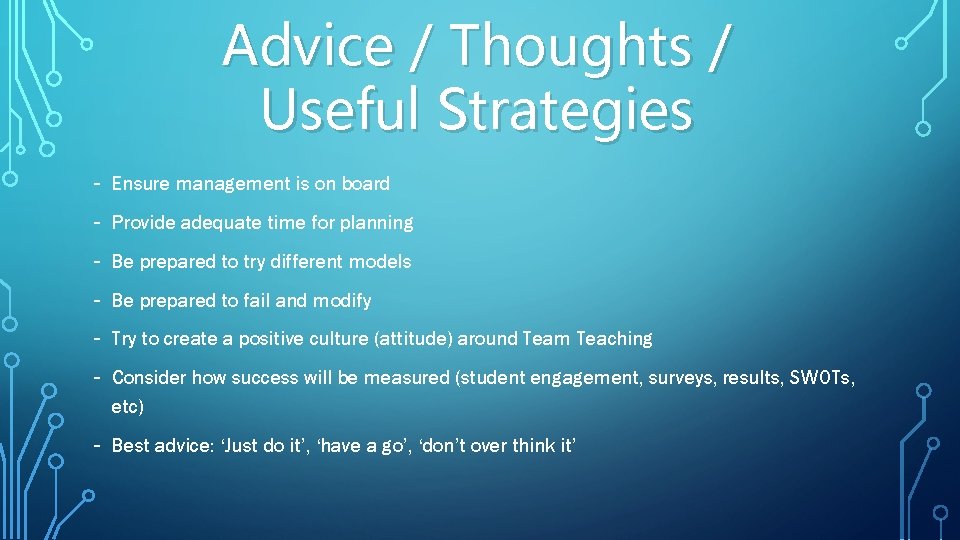 Advice / Thoughts / Useful Strategies - Ensure management is on board - Provide