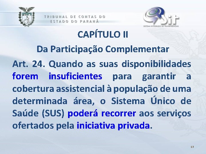 CAPÍTULO II Da Participação Complementar Art. 24. Quando as suas disponibilidades forem insuficientes para