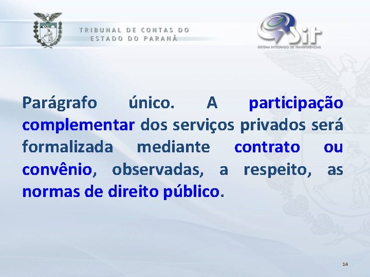 Parágrafo único. A participação complementar dos serviços privados será formalizada mediante contrato ou convênio,