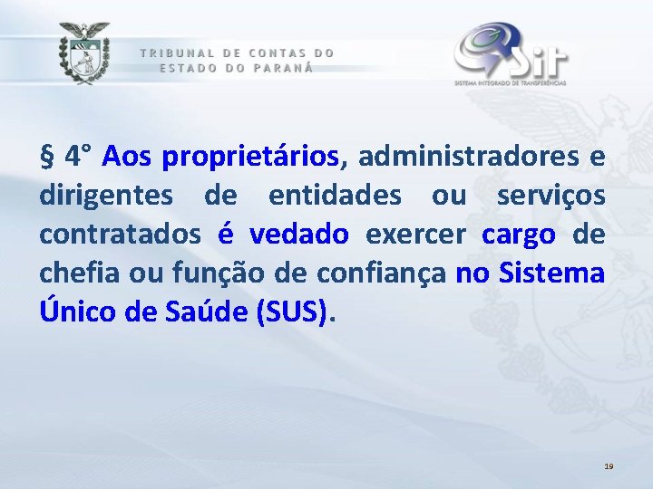 § 4° Aos proprietários, administradores e dirigentes de entidades ou serviços contratados é vedado