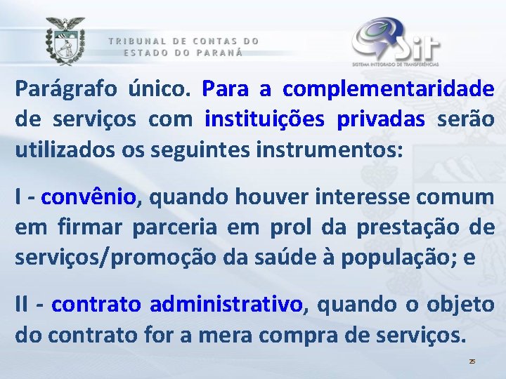 Parágrafo único. Para a complementaridade de serviços com instituições privadas serão utilizados os seguintes