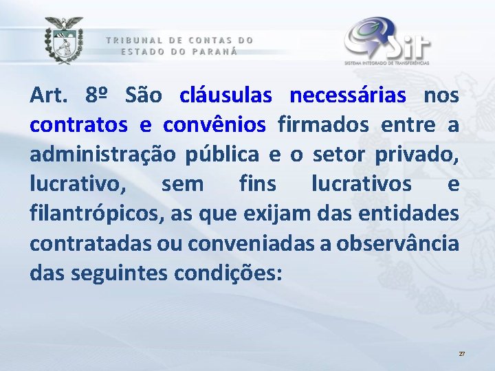 Art. 8º São cláusulas necessárias nos contratos e convênios firmados entre a administração pública