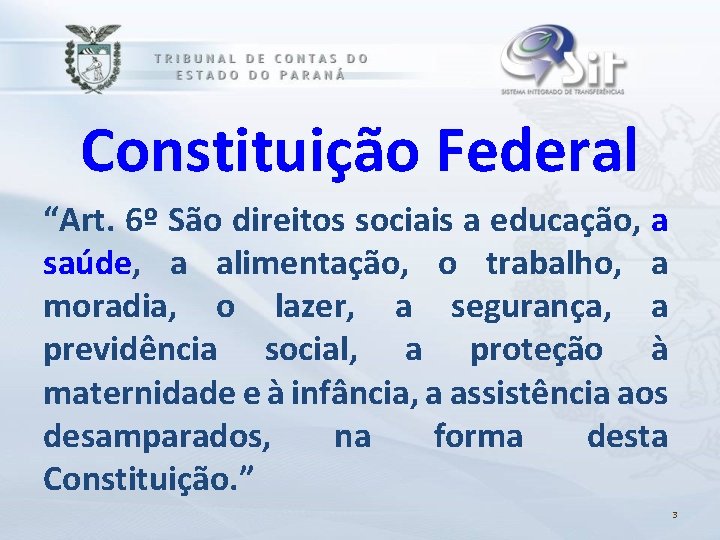 Constituição Federal “Art. 6º São direitos sociais a educação, a saúde, a alimentação, o