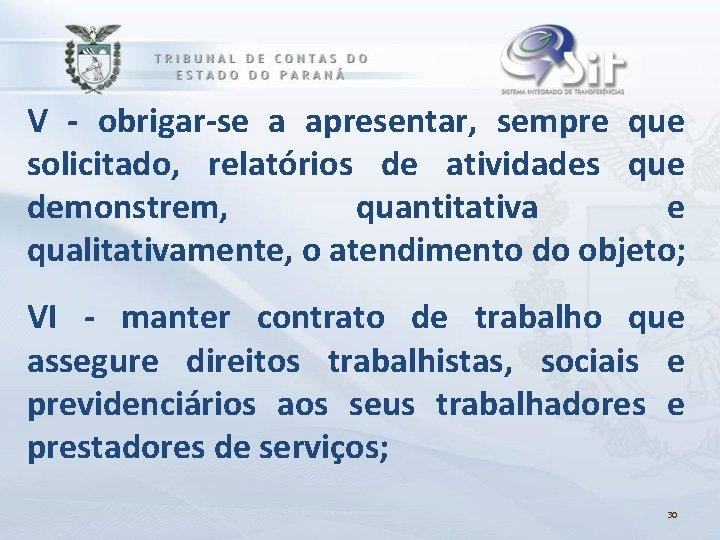 V - obrigar-se a apresentar, sempre que solicitado, relatórios de atividades que demonstrem, quantitativa