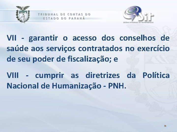 VII - garantir o acesso dos conselhos de saúde aos serviços contratados no exercício