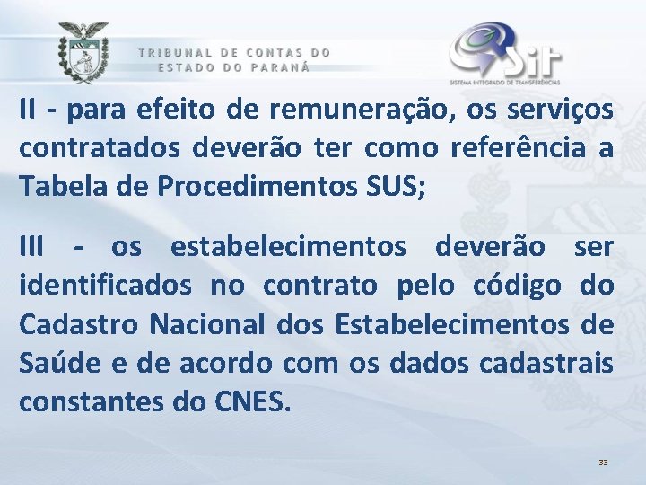 II - para efeito de remuneração, os serviços contratados deverão ter como referência a