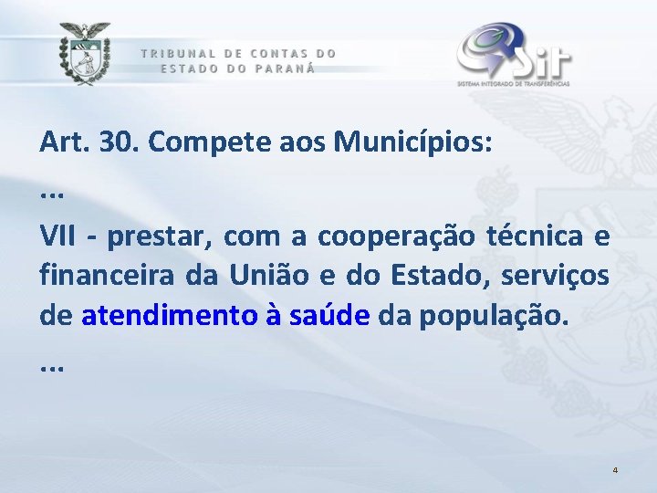 Art. 30. Compete aos Municípios: . . . VII - prestar, com a cooperação