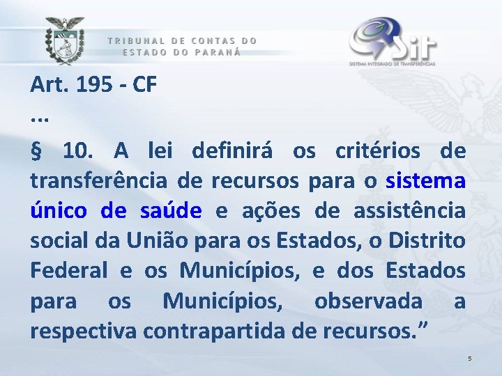 Art. 195 - CF. . . § 10. A lei definirá os critérios de