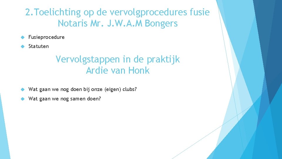 2. Toelichting op de vervolgprocedures fusie Notaris Mr. J. W. A. M Bongers Fusieprocedure