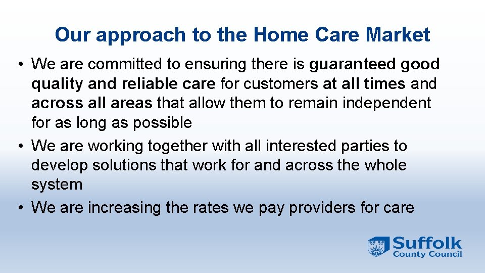 Our approach to the Home Care Market • We are committed to ensuring there