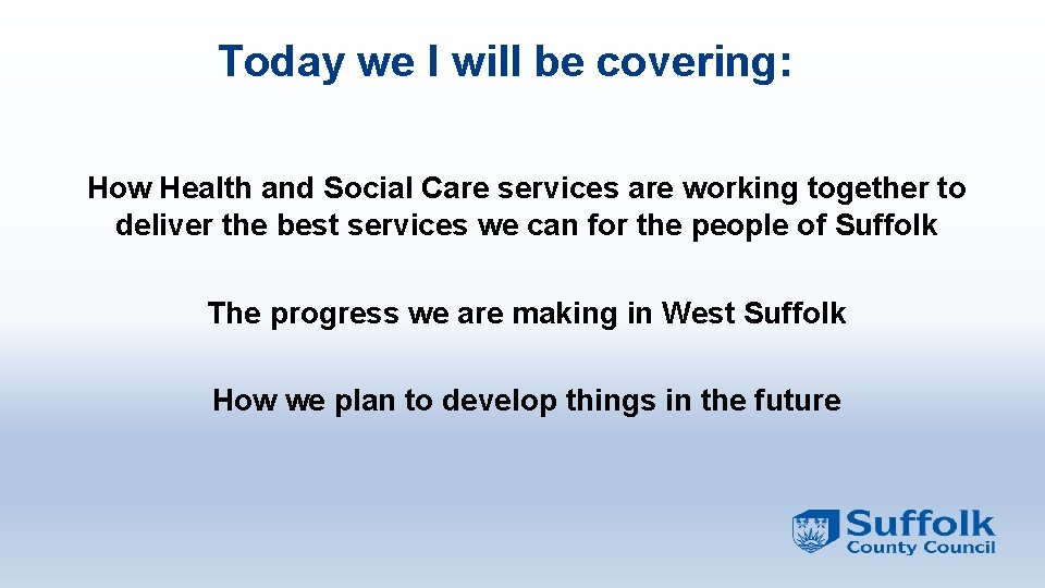 Today we I will be covering: How Health and Social Care services are working Today we I will be covering: How Health and Social Care services are working