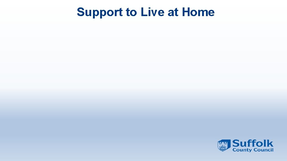 Support to Live at Home Support to Live at Home