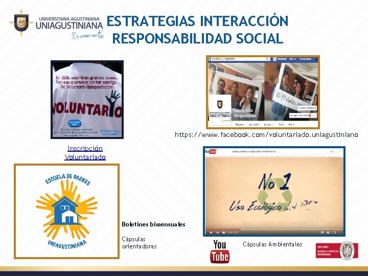 ESTRATEGIAS INTERACCIÓN RESPONSABILIDAD SOCIAL https: //www. facebook. com/voluntariado. uniagustiniano Inscripción Voluntariado Boletines bimensuales Cápsulas