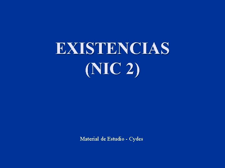 EXISTENCIAS (NIC 2) Material de Estudio - Cydes 