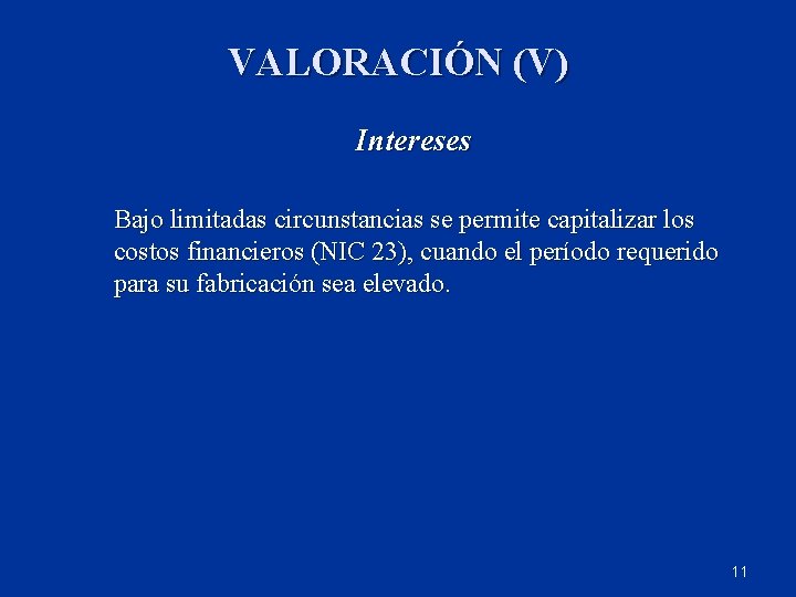 VALORACIÓN (V) Intereses Bajo limitadas circunstancias se permite capitalizar los costos financieros (NIC 23),