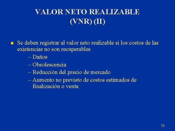 VALOR NETO REALIZABLE (VNR) (II) n Se deben registrar al valor neto realizable si