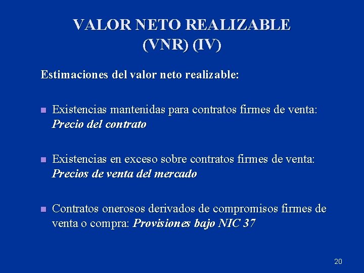 VALOR NETO REALIZABLE (VNR) (IV) Estimaciones del valor neto realizable: n Existencias mantenidas para