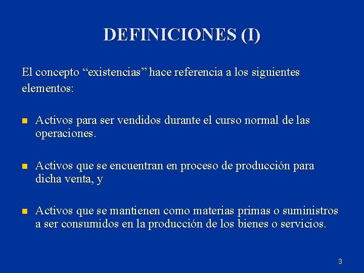 DEFINICIONES (I) El concepto “existencias” hace referencia a los siguientes elementos: n Activos para