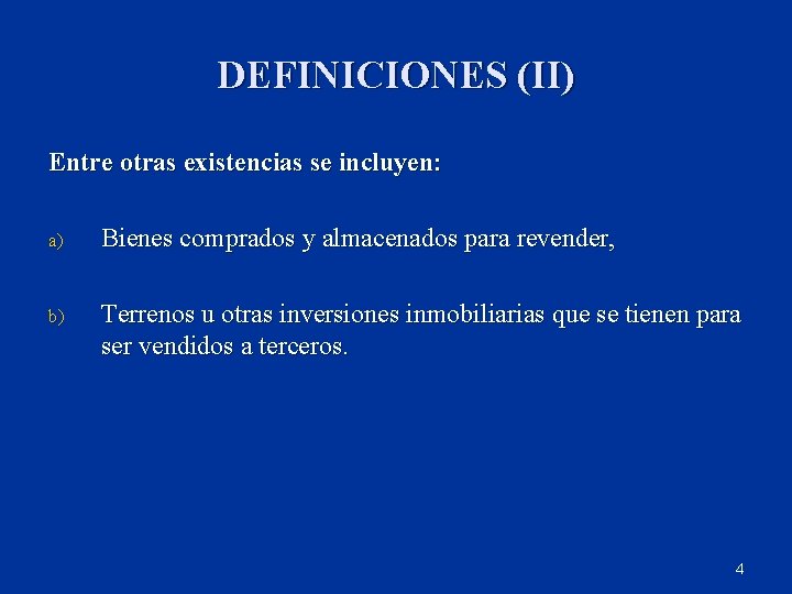 DEFINICIONES (II) Entre otras existencias se incluyen: a) Bienes comprados y almacenados para revender,