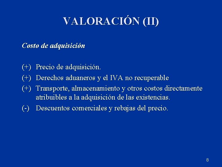 VALORACIÓN (II) Costo de adquisición (+) Precio de adquisición. (+) Derechos aduaneros y el