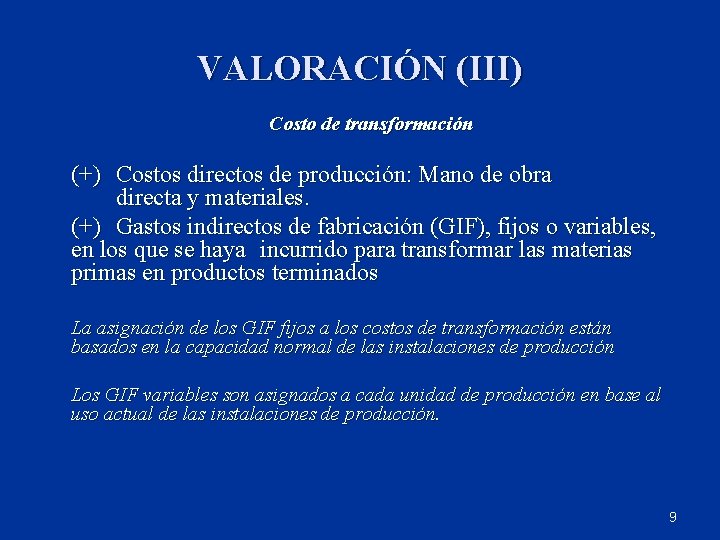 VALORACIÓN (III) Costo de transformación (+) Costos directos de producción: Mano de obra directa