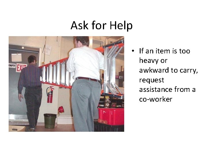 Ask for Help • If an item is too heavy or awkward to carry,