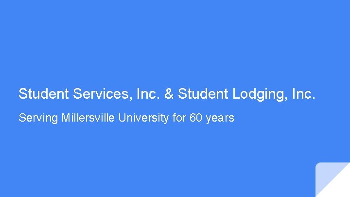 Student Services, Inc. & Student Lodging, Inc. Serving Millersville University for 60 years 