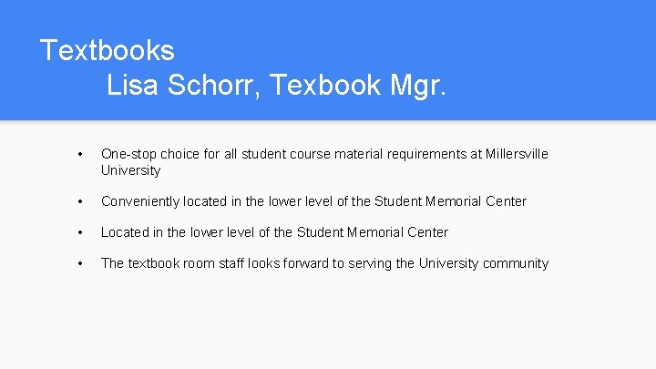 Textbooks Lisa Schorr, Texbook Mgr. • One-stop choice for all student course material requirements