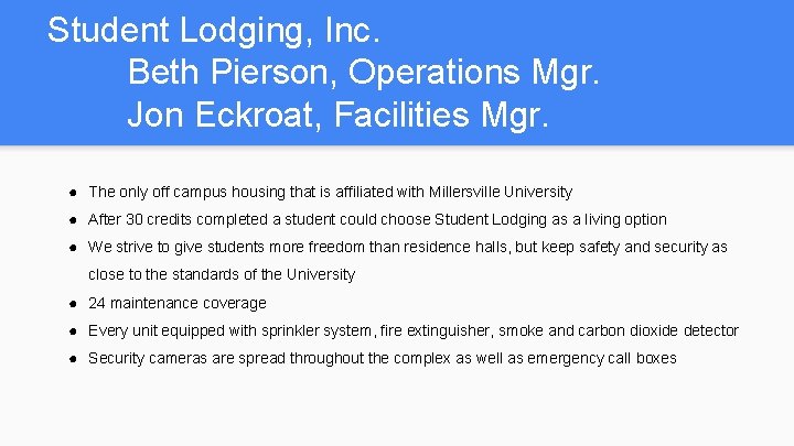Student Lodging, Inc. Beth Pierson, Operations Mgr. Jon Eckroat, Facilities Mgr. ● The only
