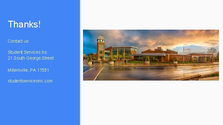 Thanks! Contact us: Student Services Inc. 21 South George Street Millersville, PA 17551 studentservicesinc.