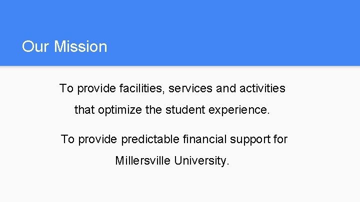 Our Mission To provide facilities, services and activities that optimize the student experience. To