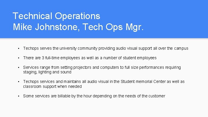Technical Operations Mike Johnstone, Tech Ops Mgr. • Techops serves the university community providing