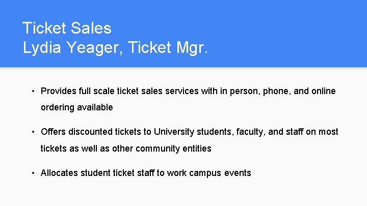 Ticket Sales Lydia Yeager, Ticket Mgr. • Provides full scale ticket sales services with