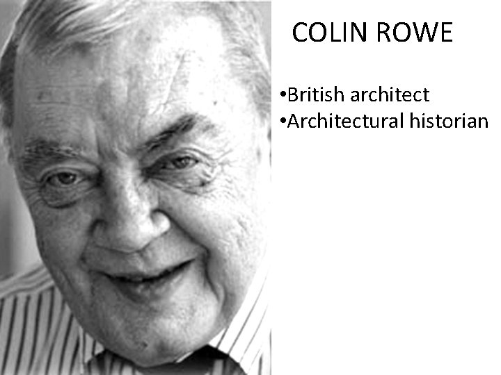 COLIN ROWE • British architect • Architectural historian 