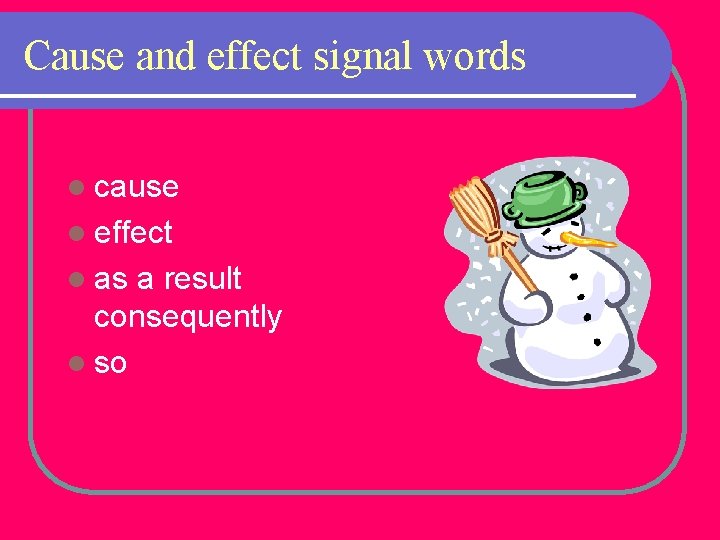 Cause and effect signal words l cause l effect l as a result consequently