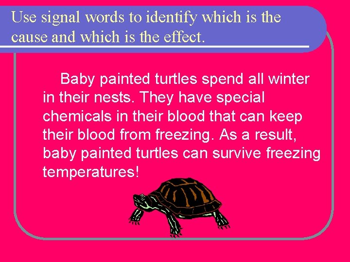 Use signal words to identify which is the cause and which is the effect.
