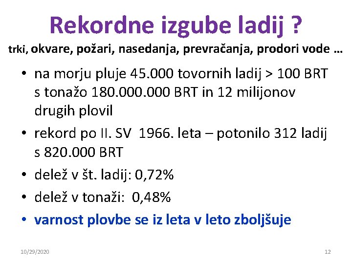 Rekordne izgube ladij ? trki, okvare, požari, nasedanja, prevračanja, prodori vode … • na Rekordne izgube ladij ? trki, okvare, požari, nasedanja, prevračanja, prodori vode … • na