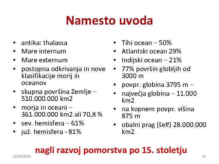 Namesto uvoda • • antika: thalassa Mare internum Mare externum postopna odkrivanja in nove Namesto uvoda • • antika: thalassa Mare internum Mare externum postopna odkrivanja in nove