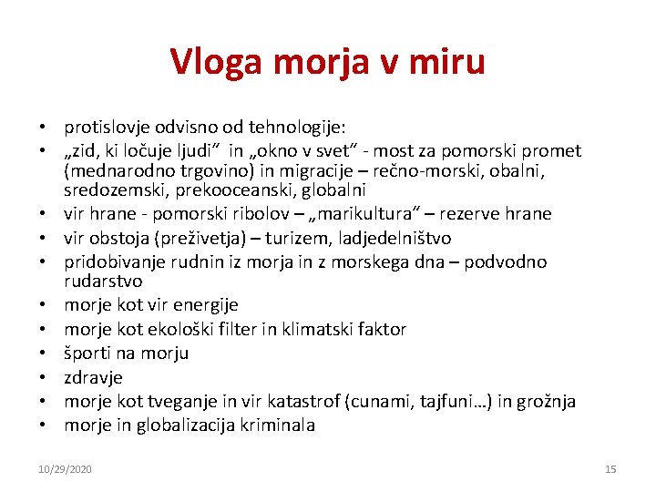 Vloga morja v miru • protislovje odvisno od tehnologije: • „zid, ki ločuje ljudi“ Vloga morja v miru • protislovje odvisno od tehnologije: • „zid, ki ločuje ljudi“