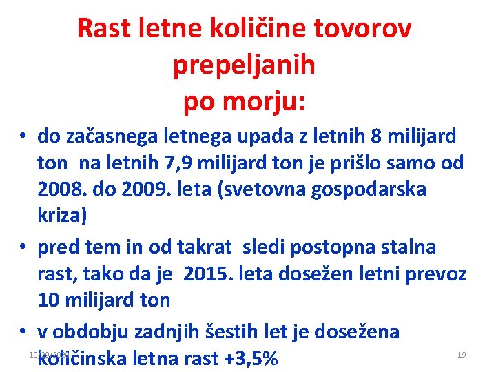 Rast letne količine tovorov prepeljanih po morju: • do začasnega letnega upada z letnih Rast letne količine tovorov prepeljanih po morju: • do začasnega letnega upada z letnih