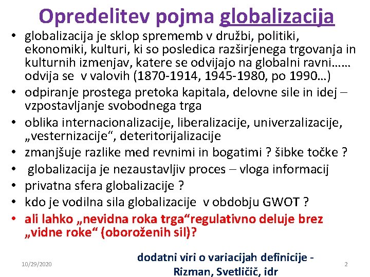 Opredelitev pojma globalizacija • globalizacija je sklop sprememb v družbi, politiki, ekonomiki, kulturi, ki Opredelitev pojma globalizacija • globalizacija je sklop sprememb v družbi, politiki, ekonomiki, kulturi, ki