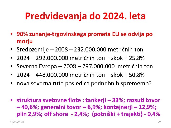 Predvidevanja do 2024. leta • 90% zunanje-trgovinskega prometa EU se odvija po morju • Predvidevanja do 2024. leta • 90% zunanje-trgovinskega prometa EU se odvija po morju •