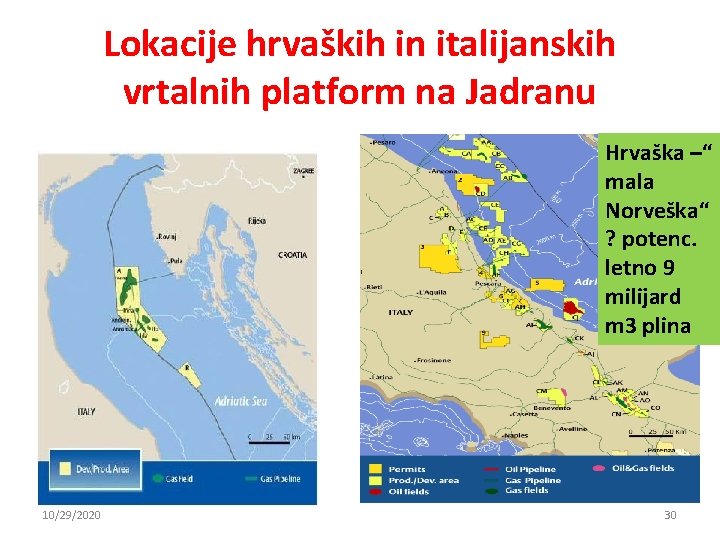 Lokacije hrvaških in italijanskih vrtalnih platform na Jadranu Hrvaška –“ mala Norveška“ ? potenc. Lokacije hrvaških in italijanskih vrtalnih platform na Jadranu Hrvaška –“ mala Norveška“ ? potenc.