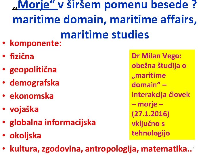 • • • „Morje“ v širšem pomenu besede ? maritime domain, maritime affairs, • • • „Morje“ v širšem pomenu besede ? maritime domain, maritime affairs,