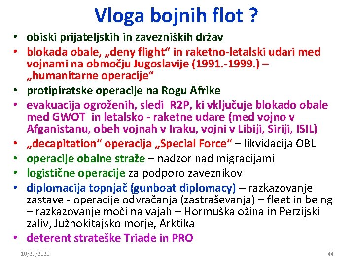 Vloga bojnih flot ? • obiski prijateljskih in zavezniških držav • blokada obale, „deny Vloga bojnih flot ? • obiski prijateljskih in zavezniških držav • blokada obale, „deny