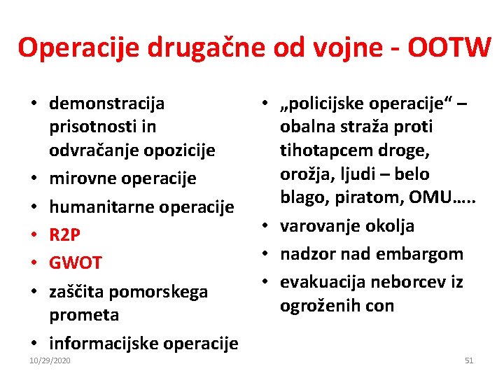 Operacije drugačne od vojne - OOTW • demonstracija prisotnosti in odvračanje opozicije • mirovne Operacije drugačne od vojne - OOTW • demonstracija prisotnosti in odvračanje opozicije • mirovne